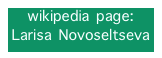 wikipedia page:
Larisa Novoseltseva
